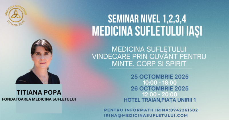 Seminar Iași „Medicina Sufletului” Nivel 1, 2, 3, 4 - „Vindecare prin cuvânt pentru minte, corp și spirit”